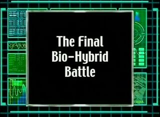 The Final Bio-Hybrid Battle!)