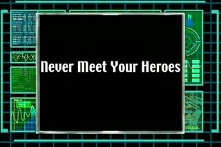 Never Meet Your Heroes)