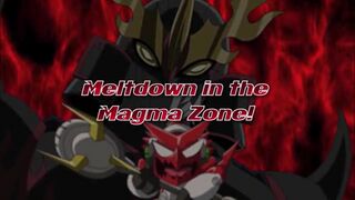 Meltdown in the Magma Zone!)