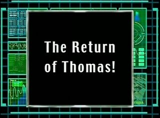 The Return of Thomas!)